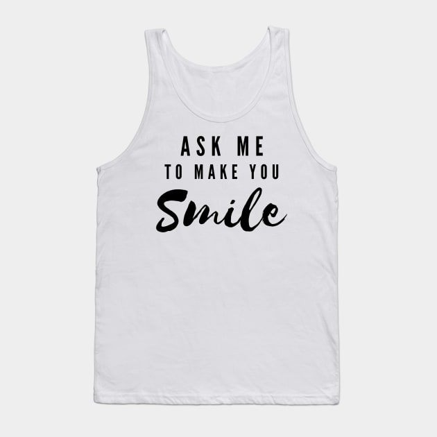 ASK ME TO MAKE YOU SMILE Tank Top by YasStore